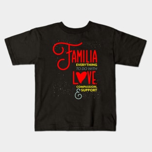 Familia Everything To Do with Love Compassion and Support v2 Kids T-Shirt